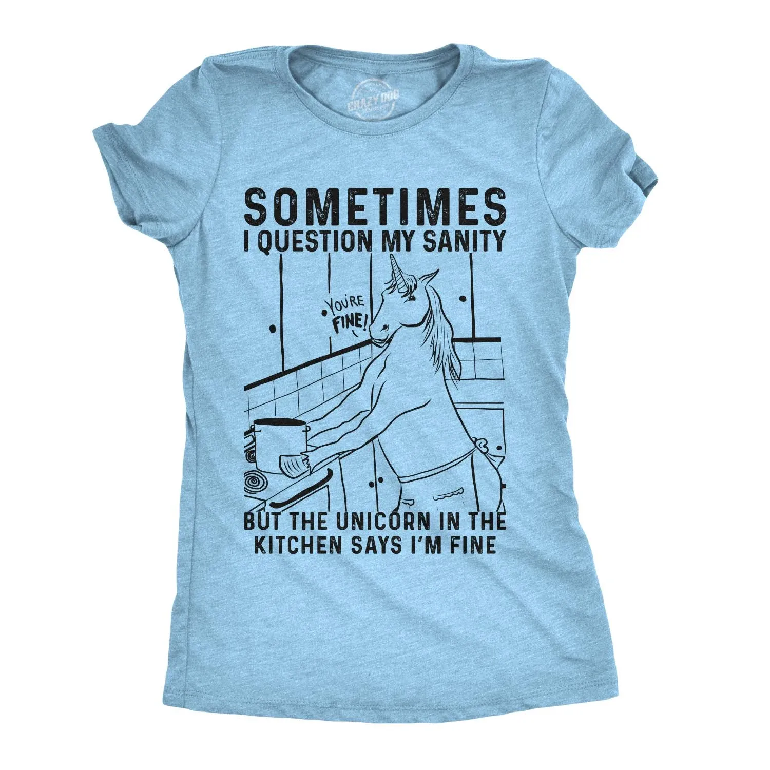 Womens Sometimes I Question My Sanity But The Unicorn in The Kitchen Says Im Fine Tshirt