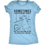 Womens Sometimes I Question My Sanity But The Unicorn in The Kitchen Says Im Fine Tshirt